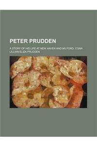 Peter Prudden; A Story of His Life at New Haven and Milford, Conn