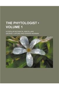 The Phytologist (Volume 1 ); A Popular Botanical Miscellany