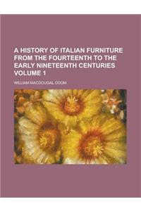 A History of Italian Furniture from the Fourteenth to the Early Nineteenth Centuries Volume 1