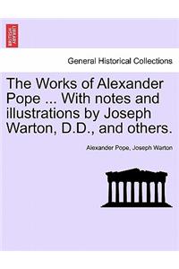 The Works of Alexander Pope ... with Notes and Illustrations by Joseph Warton, D.D., and Others.