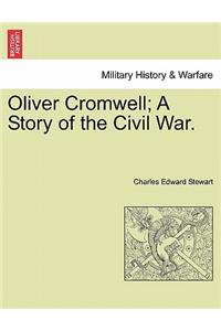 Oliver Cromwell; A Story of the Civil War. Vol. II.