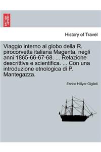 Viaggio Interno Al Globo Della R. Pirocorvetta Italiana Magenta, Negli Anni 1865-66-67-68. ... Relazione Descrittiva E Scientifica. ... Con Una Introduzione Etnologica Di P. Mantegazza.