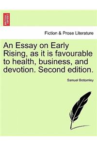An Essay on Early Rising, as It Is Favourable to Health, Business, and Devotion. Second Edition.