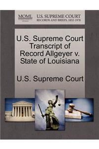 U.S. Supreme Court Transcript of Record Allgeyer V. State of Louisiana