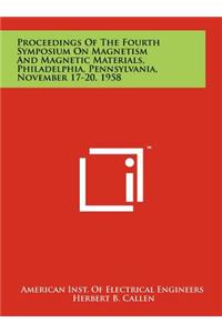 Proceedings of the Fourth Symposium on Magnetism and Magnetic Materials, Philadelphia, Pennsylvania, November 17-20, 1958