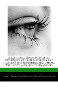 A Reference Guide to Jewelry Including a List of Materials and Jewelry Types Including Hair, Head, Arm, Body, and Hand Ornaments
