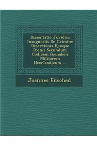 Dissertatio Juridica Inauguralis de Crimine Desertionis Ejusque Poenis Secundum Codicem Poenalem Militarem Neerlandicum ...