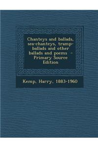 Chanteys and Ballads, Sea-Chanteys, Tramp-Ballads and Other Ballads and Poems