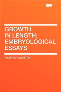 Growth in Length; Embryological Essays