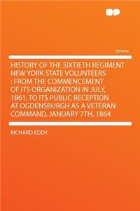 History of the Sixtieth Regiment New York State Volunteers