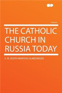 The Catholic Church in Russia Today