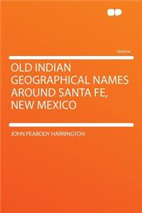 Old Indian Geographical Names Around Santa Fe, New Mexico