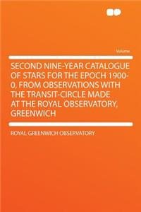 Second Nine-Year Catalogue of Stars for the Epoch 1900-0, from Observations with the Transit-Circle Made at the Royal Observatory, Greenwich