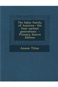 The Sabin Family of America: The Four Earliest Generations