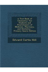A Text-Book of Chemistry: For Students and Practitioners of Medicine, Pharmacy, and Dentistry