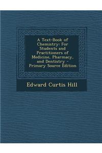 A Text-Book of Chemistry: For Students and Practitioners of Medicine, Pharmacy, and Dentistry