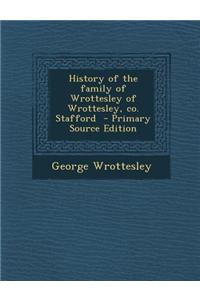 History of the Family of Wrottesley of Wrottesley, Co. Stafford