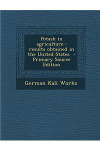 Potash in Agriculture: Results Obtained in the United States