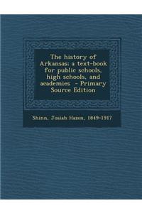 The History of Arkansas; A Text-Book for Public Schools, High Schools, and Academies - Primary Source Edition