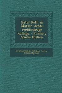 Guter Rath an Mutter. Achte Rechtmassige Auflage.