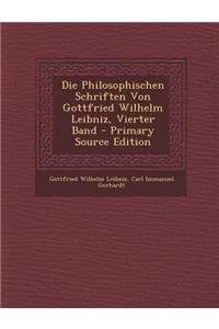 Die Philosophischen Schriften Von Gottfried Wilhelm Leibniz, Vierter Band - Primary Source Edition
