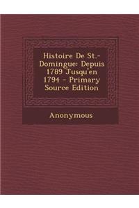 Histoire de St.-Domingue: Depuis 1789 Jusqu'en 1794 - Primary Source Edition