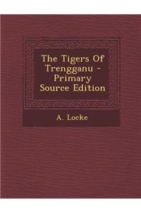 The Tigers of Trengganu - Primary Source Edition
