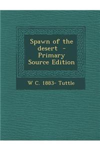 Spawn of the Desert - Primary Source Edition
