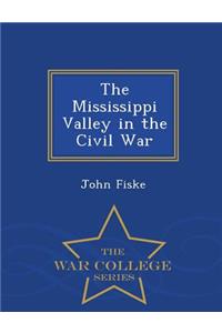 The Mississippi Valley in the Civil War - War College Series