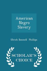 American Negro Slavery - Scholar's Choice Edition