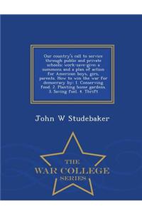 Our Country's Call to Service Through Public and Private Schools; Work-Save-Give; A Summons and a Plan of Action for American Boys, Girs, Parents. How to Win the War for Democracy by