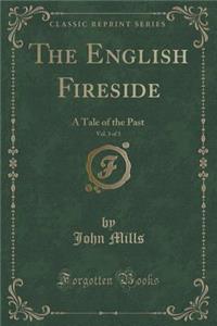 The English Fireside, Vol. 3 of 3: A Tale of the Past (Classic Reprint)