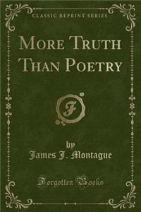 More Truth Than Poetry (Classic Reprint)