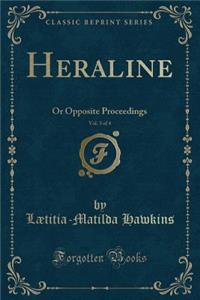 Heraline, Vol. 3 of 4: Or Opposite Proceedings (Classic Reprint)