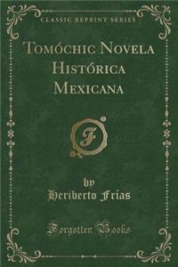 Tomochic Novela Historica Mexicana (Classic Reprint)