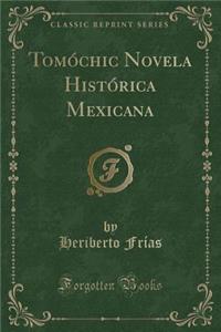 Tomï¿½chic Novela Histï¿½rica Mexicana (Classic Reprint)