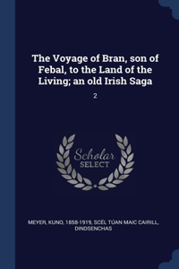 Voyage of Bran, son of Febal, to the Land of the Living; an old Irish Saga