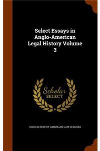 Select Essays in Anglo-American Legal History Volume 3