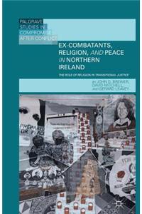 Ex-Combatants, Religion, and Peace in Northern Ireland