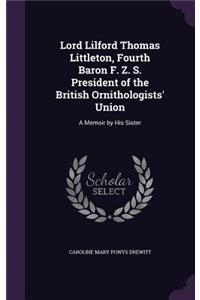 Lord Lilford Thomas Littleton, Fourth Baron F. Z. S. President of the British Ornithologists' Union