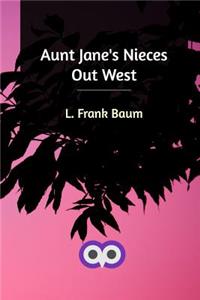 Aunt Jane's Nieces Out West