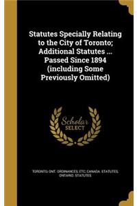 Statutes Specially Relating to the City of Toronto; Additional Statutes ... Passed Since 1894 (Including Some Previously Omitted)