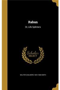 Raban: Or, Life Splinters