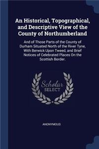 An Historical, Topographical, and Descriptive View of the County of Northumberland
