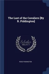 The Last of the Cavaliers [By R. Piddington]