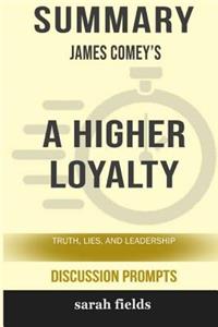 Summary: James Comey's a Higher Loyalty: Truth, Lies, and Leadership