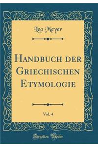 Handbuch Der Griechischen Etymologie, Vol. 4 (Classic Reprint)