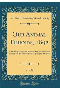 Our Animal Friends, 1892, Vol. 20: A Monthly Magazine Published by the American Society for the Prevention of Cruelty to Animals (Classic Reprint)