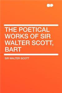 The Poetical Works of Sir Walter Scott, Bart