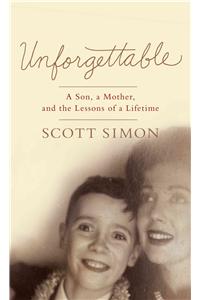 Unforgettable: A Son, a Mother, and the Lessons of a Lifetime